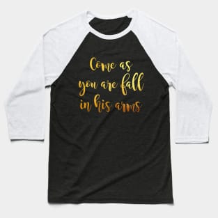 Come as you are fall in his arms Baseball T-Shirt